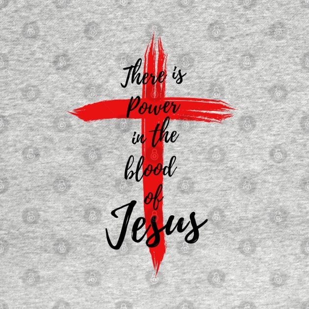 THERE IS POWER IN THE BLOOD OF JESUS by Faith & Freedom Apparel 